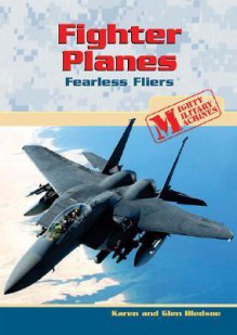 Fighter Planes: Fearless Fliers - Karen Bledsoe, Glen Bledsoe