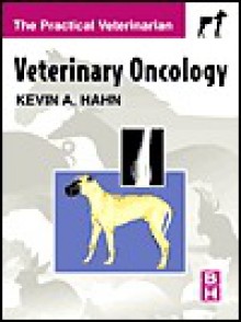 Veterinary Oncology: The Practical Veterinarian Series - Kevin A. Hahn