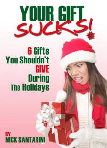 YOUR GIFT SUCKS! 6 GIFTS YOU SHOULDN'T GIVE DURING THE HOLIDAYS - NICK SANTARINI, BRIGID MAHER