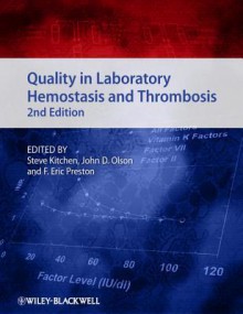 Quality in Laboratory Hemostasis and Thrombosis - Steve Kitchen, John D Olson, F Eric Preston