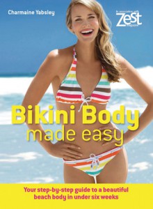 Bikini Body Made Easy: Your Step-by-Step Guide to a Beautiful Beach Body in Under Six Weeks - Charmaine Yabsley