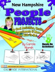 New Hampshire People Projects: 30 Cool, Activities, Crafts, Experiments & More For Kids To Do To Learn About Your State (New Hampshire Experience) - Carole Marsh