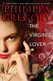 The Virgin's Lover - Philippa Gregory