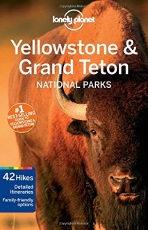 Lonely Planet Yellowstone & Grand Teton National Parks (Travel Guide) - Lonely Planet, Bradley Mayhew, Carolyn McCarthy