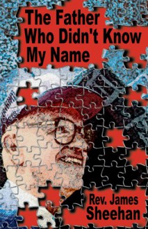 Father Who Didn't Know My Name - James Sheehan