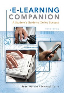 E-Learning Companion: A Student's Guide to Online Success - Ryan Watkins, Michael Corry