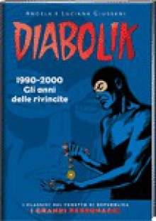 Diabolik: 1990-2000 Gli anni delle rivincite - Angela Giussani, Luciana Giussani