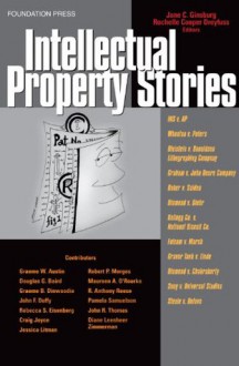 Ginsburg and Dreyfuss' Intellectual Property Stories (Law Stories) - Jane C. Ginsburg, Rochelle Cooper Dreyfuss