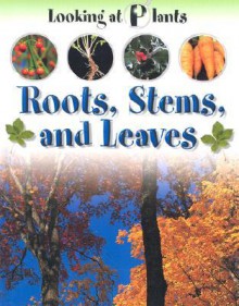 Roots, Stems, And Leaves (Looking At Plants) - Sally Morgan