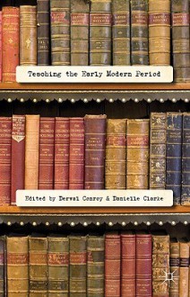 Teaching the Early Modern Period - Derval Conroy, Danielle Clarke