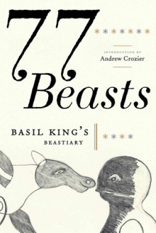 77 Beasts: Basil King's Beastiary - Basil King