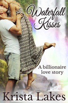 Waterfall Kisses: A Billionaire Love Story - Krista Lakes, Veronica Hardy