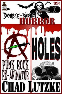 Double Barrel Horror: Punk Rock Reanimator/Holes - Chad Lutzke