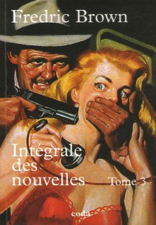 Intégrale Des Nouvelles 03 - Fredric Brown