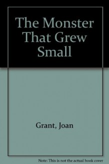 The Monster That Grew Small - Joan Grant