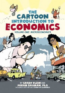 The Cartoon Introduction to Economics: Volume One: Microeconomics: 1 - Yoram Bauman, Grady Klein