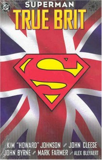 Superman: True Brit (Superman, DC Comics) - Kim Howard Johnson, John Cleese, John Byrne, Mark Farmer