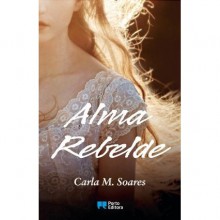 Alma Rebelde - Carla M. Soares