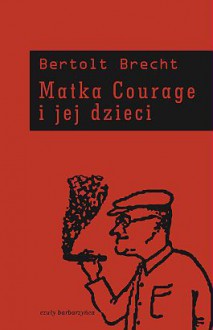 Matka Courage i jej dzieci. - Bertolt Brecht