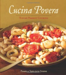 Cucina Povera: Tuscan Peasant Cooking - Pamela Sheldon Johns