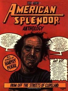 The New American Splendor Anthology: From Off the Streets of Cleveland - Harvey Pekar