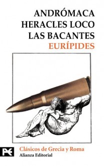 Andromaca, Heracles Loco & Las Bacantes - Euripides, Francisco Rodríguez Adrados