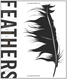 Feathers: The Evolution of a Natural Miracle - Thor Hanson