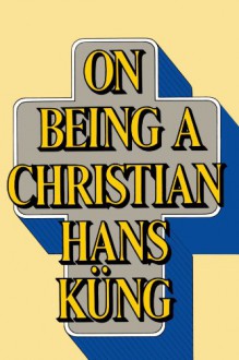 On Being a Christian - Hans Küng, Edward Quinn