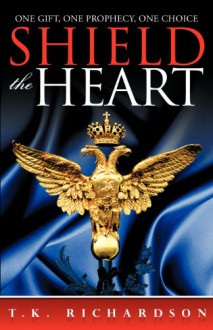 Shield the Heart - T.K. Richardson