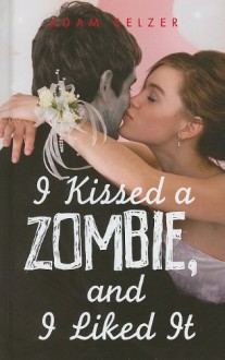 I Kissed a Zombie, and I Liked It - Adam Selzer