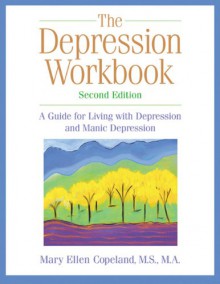 The Depression Workbook: A Guide for Living with Depression and Manic Depression - Mary Ellen Copeland, Matthew McKay