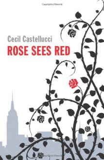 Rose Sees Red - Cecil Castellucci