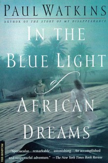 In the Blue Light of African Dreams - Paul Watkins