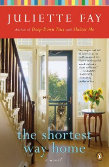 The Shortest Way Home: A Novel - Juliette Fay