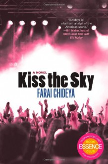 Kiss the Sky: A Novel - Farai Chideya