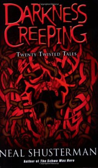 Darkness Creeping: Twenty Twisted Tales - Neal Shusterman