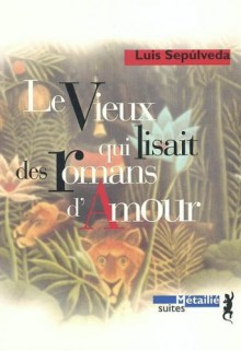 Le vieux qui lisait des romans d'amour - Luis Sepúlveda, François Maspero