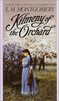 Kilmeny of the Orchard - L.M. Montgomery