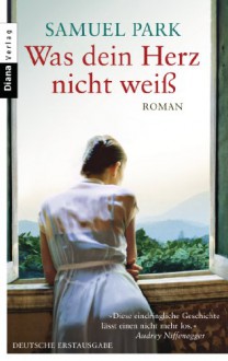 Was dein Herz nicht weiß: Roman (German Edition) - Samuel Park, Stefanie Fahrner