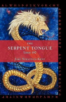 The Serpent Tongue: Liber 187 - Jake Stratton-Kent, Lon Milo DuQuette