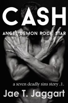 Cash: Angel, Demon, Rock Star (A Seven Deadly Sins Story) - Jae T. Jaggart