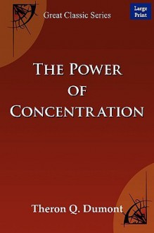 The Power of Concentration - Theron Q. Dumont