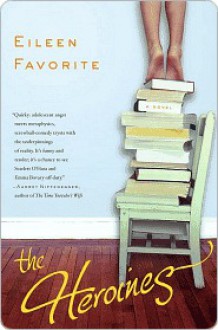 The Heroines: A Novel - Eileen Favorite