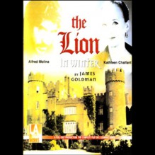 The Lion in Winter - Alfred Molina, Full Cast, James Goldman, Kathleen Chalfant, James Goldman