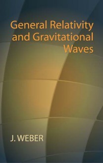 General Relativity and Gravitational Waves - J. Weber