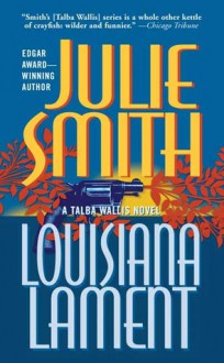 Louisiana Lament: A Talba Wallis Novel - Julie Smith