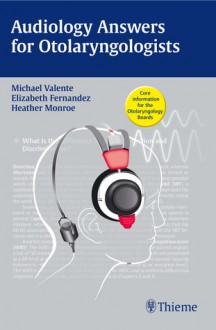 Audiology Answers for Otolaryngologists: A High-Yield Pocket Guide - Michael Valente, Elizabeth Fernandez, Heather Monroe, Elizabeth Fernandez