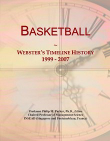 Basketball: Webster's Timeline History, 1999 - 2007 - Icon Group International