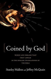 Coined by God: Words and Phrases That First Appear in English Translations of the Bible - Stan Malless, Jeff McQuain