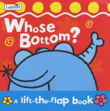 Whose Bottom? (Lift The Flap) - Fiona Munro